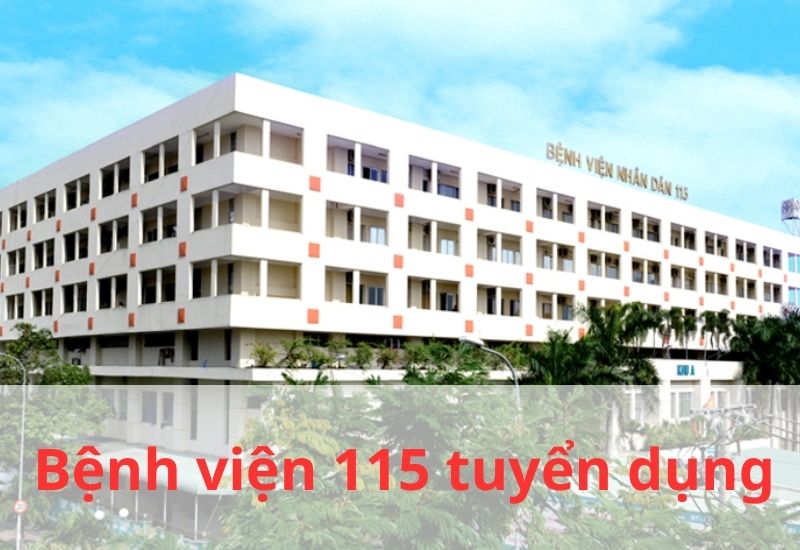 Các vị trí bệnh viện 115 tuyển dụng 