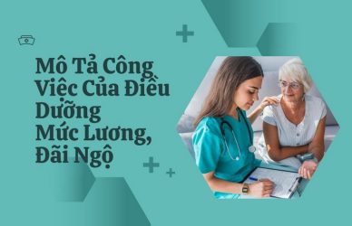 Mô Tả Công Việc Của Điều Dưỡng - Mức Lương, Đãi Ngộ